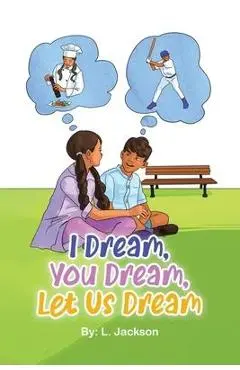 I Dream, You Dream, Let Us Dream! - L. Jackson