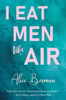 I Eat Men Like Air, Paperback/Alice Berman
