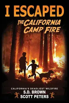 I Escaped The California Camp Fire: California's Deadliest Wildfire, Paperback/Scott Peters