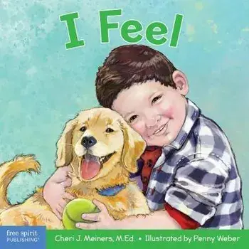 I Feel: A Book about Recognizing and Understanding Emotions, Board book/Cheri J. Meiners