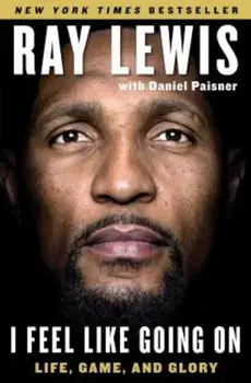 I Feel Like Going on: Life, Game, and Glory, Paperback/Ray Lewis