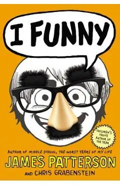 I Funny (#1 New York Times Bestseller): A Middle School Story - James Patterson