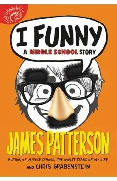 I Funny: A Middle School Story - James Patterson