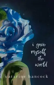 I Gave Myself the World, Paperback/Catarine Hancock