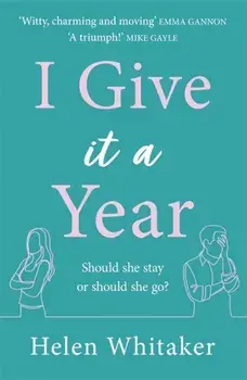 I Give It A Year. A moving and emotional story about love and second chances..., Paperback/Helen Whitaker