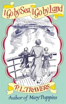 I Go by Sea, I Go by Land, Paperback/P. L. Travers