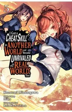 I Got a Cheat Skill in Another World and Became Unrivaled in the Real World, Too, Vol. 5 (Manga) - Miku