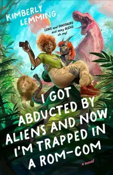 I Got Abducted by Aliens and Now I'm Trapped in a Rom-Com, Paperback/Kimberly Lemming