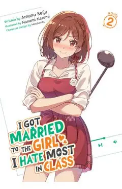 I Got Married to the Girl I Hate Most in Class (Light Novel) Vol. 2 - Amano Seiju