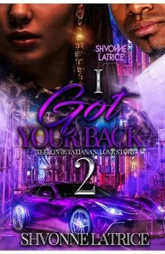 I Got Your Back 2: Teflon & Tatiana's Love Story - Shvonne Latrice