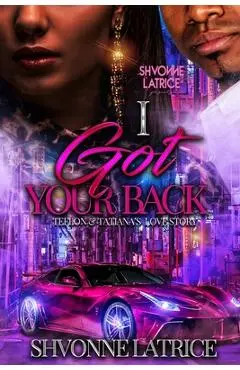 I Got Your Back: Teflon & Tatiana's Love Story - Shvonne Latrice