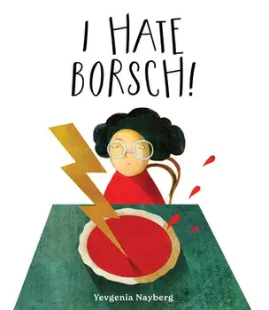 I Hate Borsch!, Hardback/Yevgenia Nayberg