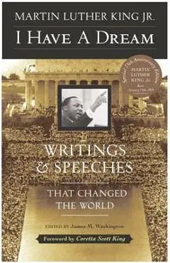 I Have a Dream - Special Anniversary Edition: Writings and Speeches That Changed the World - Martin Luther King