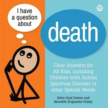 I Have a Question about Death: A Book for Children with Autism Spectrum Disorder or Other Special Needs, Hardcover/Arlen Grad Gaines