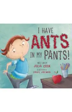 I Have Ants in My Pants - Julia Cook
