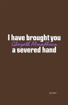 I have brought you a severed hand, Paperback/Ghayath Almadhoun