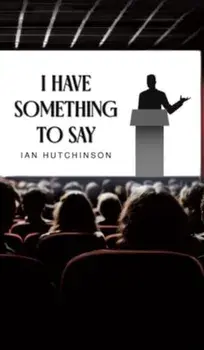 I Have Something To Say, Hardback/Ian Hutchinson