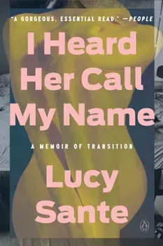 I Heard Her Call My Name. A Memoir of Transition, Paperback/Lucy Sante