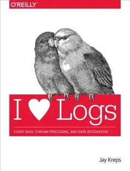 I Heart Logs: Event Data, Stream Processing, and Data Integration, Paperback/Jay Kreps