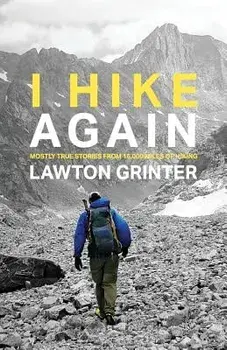 I Hike Again: Mostly True Stories from 15,000 Miles of Hiking, Paperback/Lawton Grinter