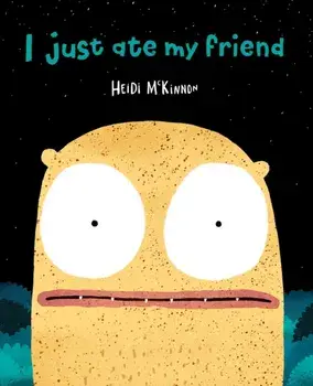 I Just Ate My Friend, Paperback/Heidi McKinnon