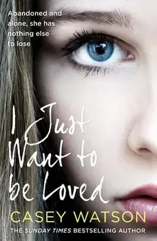 I Just Want to Be Loved, Paperback/Casey Watson