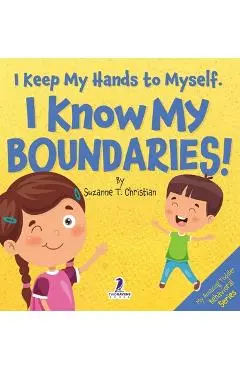 I Keep My Hands to Myself. I Know My Boundaries!: An Affirmation-Themed Toddler Book About Boundaries (Ages 2-4) - Suzanne T. Christian