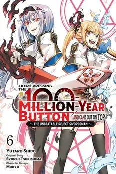 I Kept Pressing the 100-Million-Year Button and Came Out on Top, Vol. 6 (manga), Paperback/Yutaro Shido