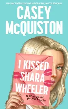 I Kissed Shara Wheeler, Hardback/Casey McQuiston