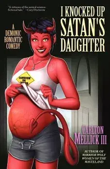 I Knocked Up Satan's Daughter: A Demonic Romantic Comedy, Paperback/Carlton Mellick III
