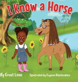 I Know a Horse, Hardcover/Ernst Louis