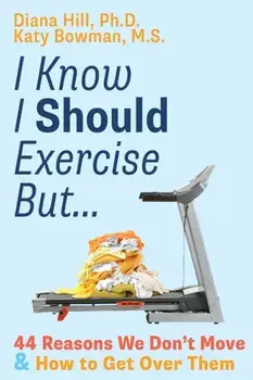 I Know I Should Exercise, But.... 44 Reasons We Don't Move More and How to Get Over Them, Paperback/Katy Bowman