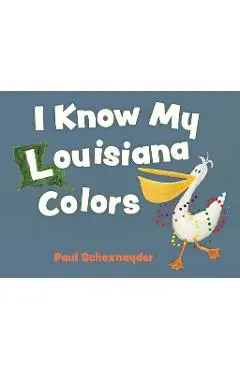 I Know My Louisiana Colors - Paul Schexnayder