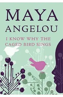 I Know Why the Caged Bird Sings - Maya Angelou