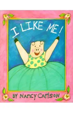 I Like Me! - Nancy Carlson