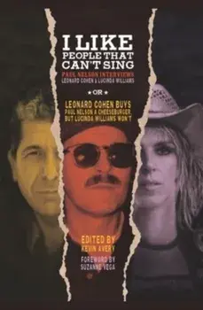 I Like People That Can't Sing. Paul Nelson Interviews Leonard Cohen & Lucinda Williams, Paperback/***