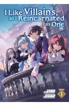 I Like Villains, So I Reincarnated as One (Light Novel) Vol. 1 - Kei Takano
