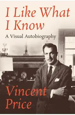 I Like What I Know: A Visual Autobiography - Vincent Price