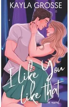 I Like You Like That - Kayla Grosse