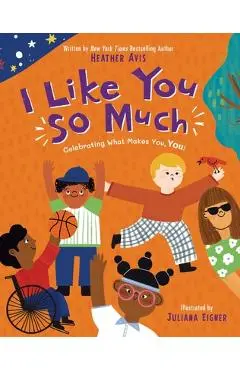 I Like You So Much: A Powerful Message of Celebrating Individuality and What Makes You Unique - Heather Avis
