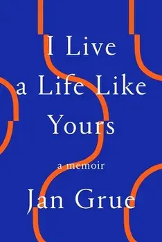 I Live a Life Like Yours: A Memoir, Paperback/Jan Grue