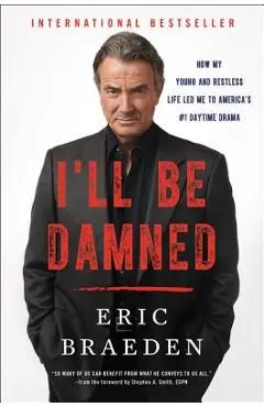 I'll Be Damned: How My Young and Restless Life Led Me to America's #1 Daytime Drama - Eric Braeden
