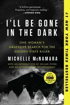 I'll Be Gone in the Dark: One Woman's Obsessive Search for the Golden State Killer, Paperback/Michelle McNamara