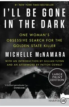 I'll Be Gone in the Dark: One Woman's Obsessive Search for the Golden State Killer - Michelle Mcnamara