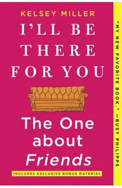 I'll Be There for You: The One about Friends - Kelsey Miller