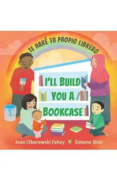 I'll Build You a Bookcase / Te Har� Tu Propio Librero (Spanish-English Bilingual Edition) - Jean Ciborowski Fahey