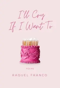 I'll Cry If I Want To. Poems, Paperback/Raquel Franco