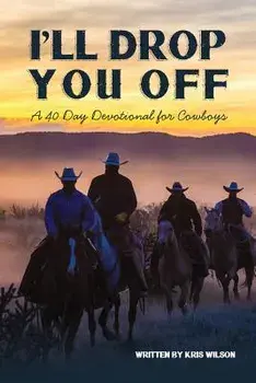 I'll Drop You Off: A 40-Day Devotional for Cowboys, Paperback/Kris Wilson