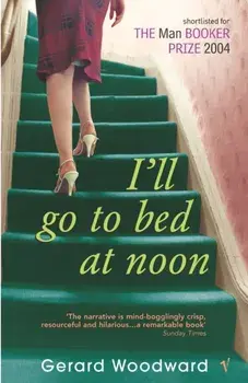 I'll Go To Bed At Noon, Paperback/Gerard Woodward