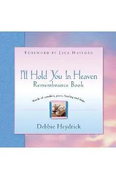 I'll Hold You In Heaven Remembrance Book - Debbie Heydrick